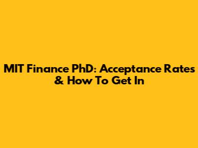 MIT Finance PhD: Acceptance Rates & How To Get In