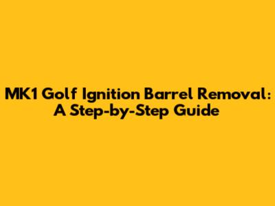 MK1 Golf Ignition Barrel Removal: A Step-by-Step Guide