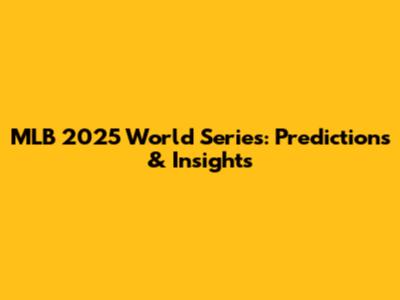 MLB 2025 World Series: Predictions & Insights
