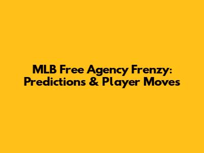 MLB Free Agency Frenzy: Predictions & Player Moves