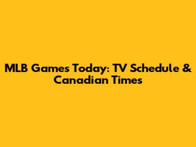 MLB Games Today: TV Schedule & Canadian Times