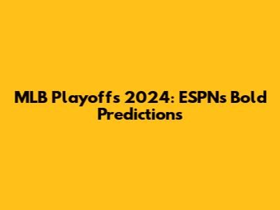 MLB Playoffs 2024: ESPN's Bold Predictions
