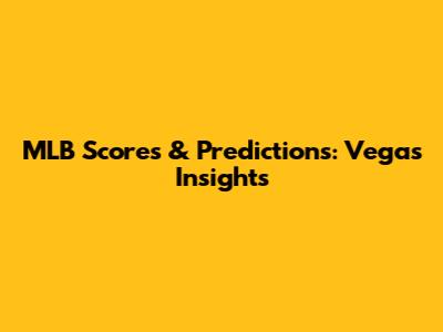 MLB Scores & Predictions: Vegas Insights