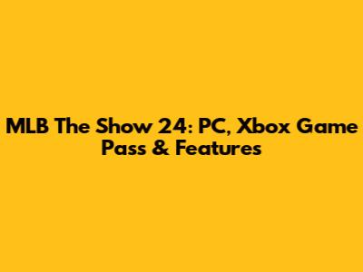 MLB The Show 24: PC, Xbox Game Pass & Features