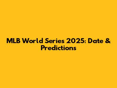 MLB World Series 2025: Date & Predictions