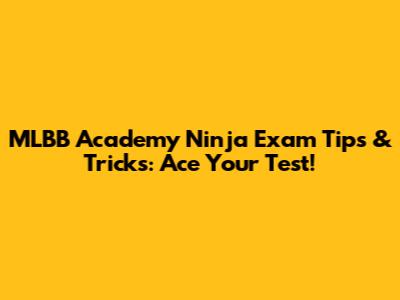 MLBB Academy Ninja Exam Tips & Tricks: Ace Your Test!