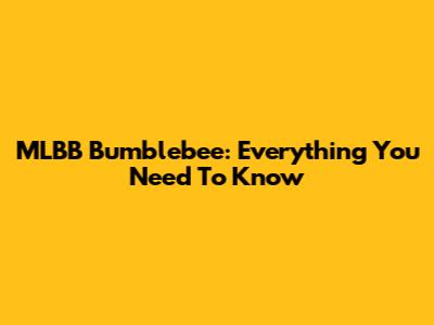 MLBB Bumblebee: Everything You Need To Know