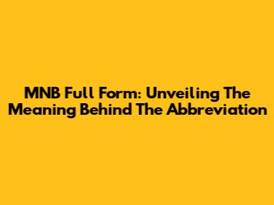 MNB Full Form: Unveiling The Meaning Behind The Abbreviation