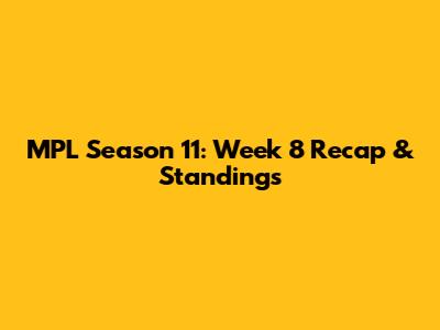 MPL Season 11: Week 8 Recap & Standings