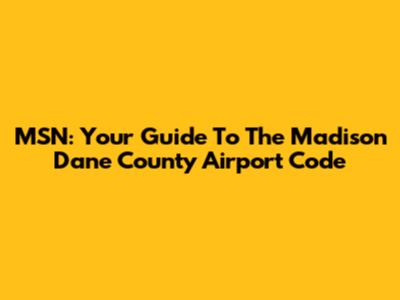 MSN: Your Guide To The Madison Dane County Airport Code