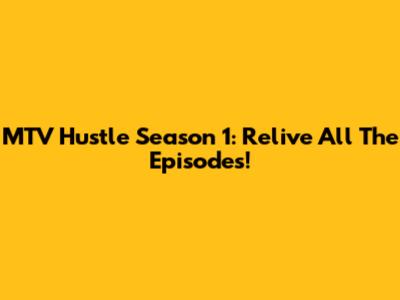 MTV Hustle Season 1: Relive All The Episodes!
