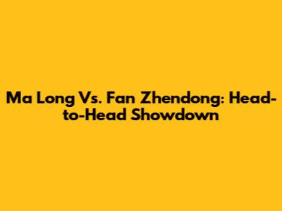Ma Long Vs. Fan Zhendong: Head-to-Head Showdown