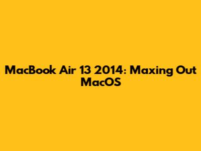 MacBook Air 13" 2014: Maxing Out MacOS