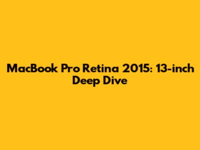 MacBook Pro Retina 2015: 13-inch Deep Dive