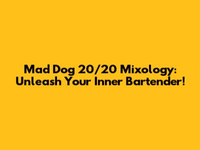 Mad Dog 20/20 Mixology: Unleash Your Inner Bartender!