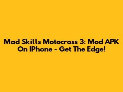 Mad Skills Motocross 3: Mod APK On IPhone - Get The Edge!