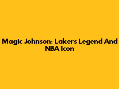 Magic Johnson: Lakers Legend And NBA Icon