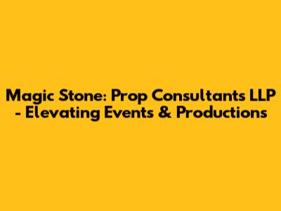 Magic Stone: Prop Consultants LLP - Elevating Events & Productions