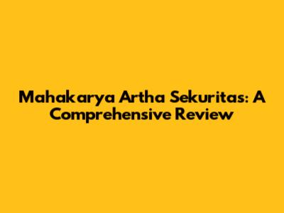 Mahakarya Artha Sekuritas: A Comprehensive Review