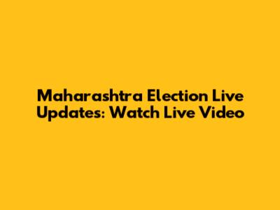 Maharashtra Election Live Updates: Watch Live Video