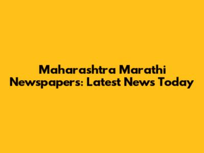 Maharashtra Marathi Newspapers: Latest News Today