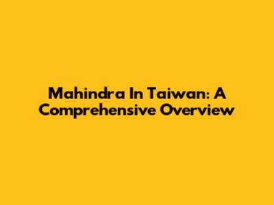 Mahindra In Taiwan: A Comprehensive Overview