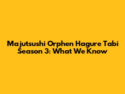 Majutsushi Orphen Hagure Tabi Season 3: What We Know