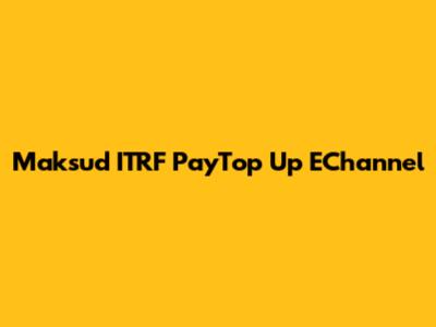 Maksud ITRF PayTop Up EChannel