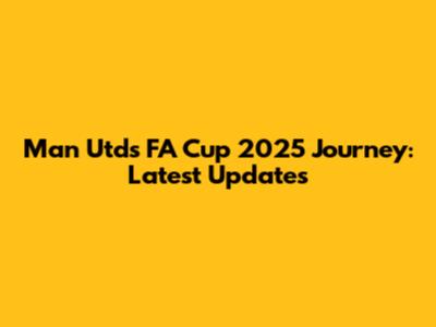 Man Utd's FA Cup 2025 Journey: Latest Updates