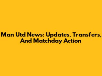 Man Utd News: Updates, Transfers, And Matchday Action