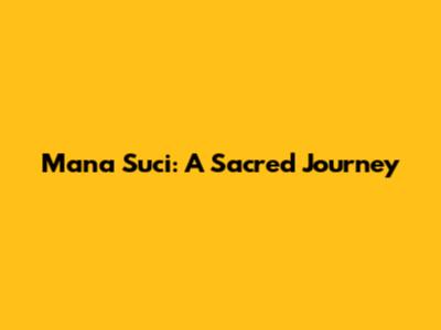 Mana Suci: A Sacred Journey