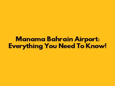 Manama Bahrain Airport: Everything You Need To Know!