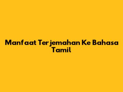 Manfaat Terjemahan Ke Bahasa Tamil