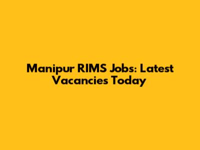 Manipur RIMS Jobs: Latest Vacancies Today