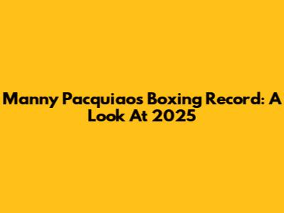 Manny Pacquiao's Boxing Record: A Look At 2025