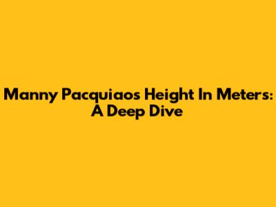 Manny Pacquiao's Height In Meters: A Deep Dive