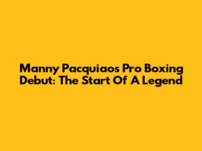 Manny Pacquiao's Pro Boxing Debut: The Start Of A Legend