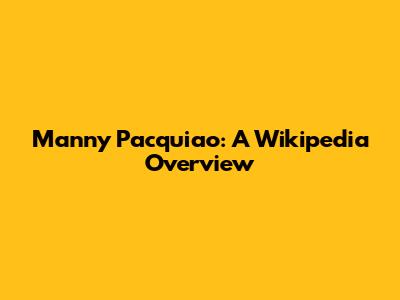 Manny Pacquiao: A Wikipedia Overview