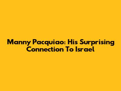 Manny Pacquiao: His Surprising Connection To Israel