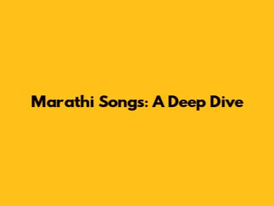Marathi Songs: A Deep Dive
