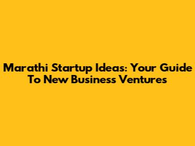 Marathi Startup Ideas: Your Guide To New Business Ventures