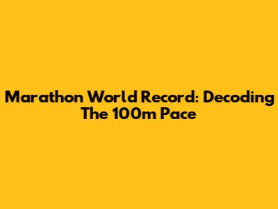 Marathon World Record: Decoding The 100m Pace