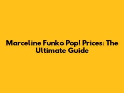 Marceline Funko Pop! Prices: The Ultimate Guide