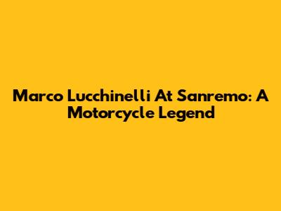 Marco Lucchinelli At Sanremo: A Motorcycle Legend