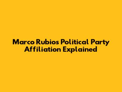 Marco Rubio's Political Party Affiliation Explained