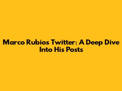 Marco Rubio's Twitter: A Deep Dive Into His Posts