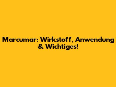 Marcumar: Wirkstoff, Anwendung & Wichtiges!