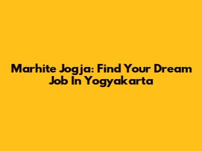 Marhite Jogja: Find Your Dream Job In Yogyakarta
