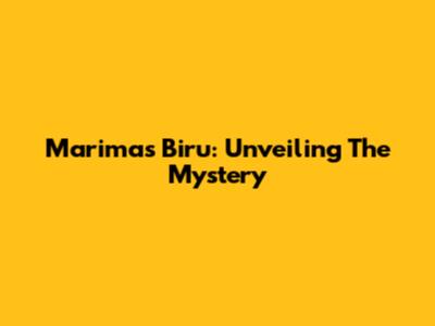 Marimas Biru: Unveiling The Mystery