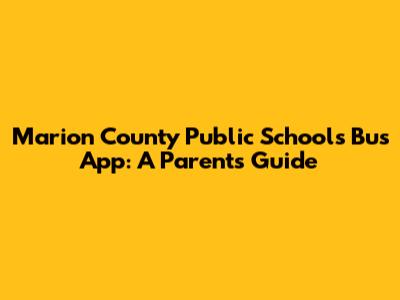Marion County Public Schools Bus App: A Parent's Guide